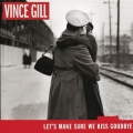 Vince Gill - Lets Make Shure We Kiss Goodbye